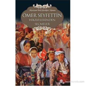 Ömer Seyfettin Hikâyelerinden Seçmeler Özet